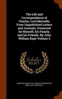 Life and Correspondence of Charles, Lord Metcalfe; From Unpublished Letters and Journals, Preserved by Himself, His Family, and His Friends. by John William Kaye Volume 2