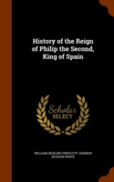 History of the Reign of Philip the Second, King of Spain