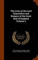 Lives of the Lord Chancellors and Keepers of the Great Seal of England Volume 2