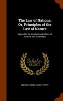 Law of Nations; Or, Principles of the Law of Nature