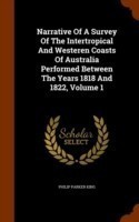 Narrative of a Survey of the Intertropical and Westeren Coasts of Australia Performed Between the Years 1818 and 1822, Volume 1