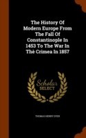 History of Modern Europe from the Fall of Constantinople in 1453 to the War in the Crimea in 1857