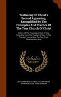 Testimony of Christ's Second Appearing, Exemplified by the Principles and Practice of the True Church of Christ