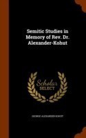 Semitic Studies in Memory of REV. Dr. Alexander-Kohut