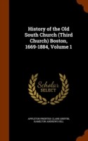 History of the Old South Church (Third Church) Boston, 1669-1884, Volume 1