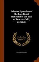 Selected Speeches of the Late Right Honourable the Earl of Beaconsfield, Volume 1