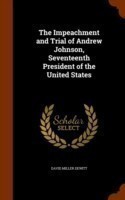 Impeachment and Trial of Andrew Johnson, Seventeenth President of the United States