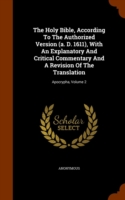 Holy Bible, According to the Authorized Version (A. D. 1611), with an Explanatory and Critical Commentary and a Revision of the Translation