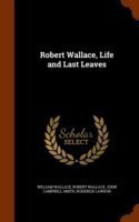 Robert Wallace, Life and Last Leaves