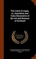 Laird of Logan, Or, Anecdotes and Tales Illustrative of the Wit and Humour of Scotland