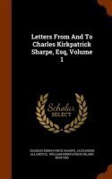 Letters from and to Charles Kirkpatrick Sharpe, Esq, Volume 1