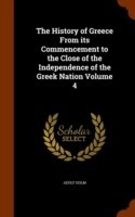 History of Greece from Its Commencement to the Close of the Independence of the Greek Nation Volume 4