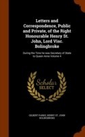 Letters and Correspondence, Public and Private, of the Right Honourable Henry St. John, Lord Visc. Bolingbroke