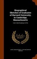 Biographical Sketches of Graduates of Harvard University, in Cambridge, Massachusetts