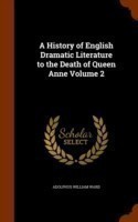 History of English Dramatic Literature to the Death of Queen Anne Volume 2