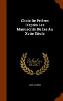 Choix de Prieres D'Apres Les Manuscrits Du Ixe Au Xviie Siecle