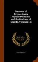 Memoirs of Extraordinary Popular Delusions and the Madness of Crowds, Volumes 1-2