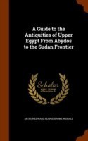 Guide to the Antiquities of Upper Egypt from Abydos to the Sudan Frontier