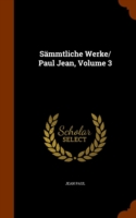 Sammtliche Werke/ Paul Jean, Volume 3