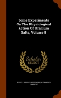 Some Experiments on the Physiological Action of Uranium Salts, Volume 8