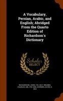 Vocabulary, Persian, Arabic, and English; Abridged from the Quarto Edition of Richardson's Dictionary