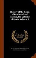 History of the Reign of Ferdinand and Isabella, the Catholic, of Spain, Volume 3