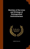 Sketches of the Lives and Writings of Distinguished Antitrinitarians