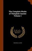 Complete Works of Theophile Gautier Volume 1