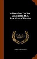 Memoir of the REV. John Keble, M.A., Late Vicar of Hursley