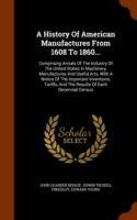 History of American Manufactures from 1608 to 1860...