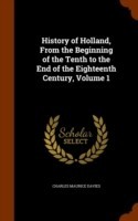 History of Holland, from the Beginning of the Tenth to the End of the Eighteenth Century, Volume 1