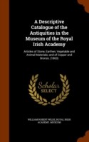 Descriptive Catalogue of the Antiquities in the Museum of the Royal Irish Academy