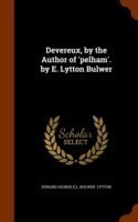 Devereux, by the Author of 'Pelham'. by E. Lytton Bulwer