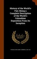 History of the World's Fair; Being a Complete Description of the World's Columbian Exposition from Its Inception