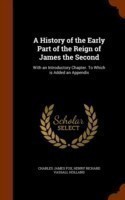History of the Early Part of the Reign of James the Second