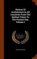 History of Architecture in All Countries from the Earliest Times to the Present Day, Volume 1