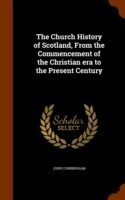 Church History of Scotland, from the Commencement of the Christian Era to the Present Century