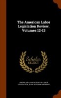 American Labor Legislation Review, Volumes 12-13