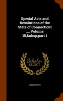 Special Acts and Resolutions of the State of Connecticut ..., Volume 15, Part 1