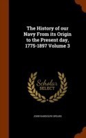 History of Our Navy from Its Origin to the Present Day, 1775-1897 Volume 3