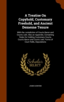 Treatise on Copyhold, Customary Freehold, and Ancient Demesne Tenure