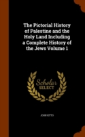 Pictorial History of Palestine and the Holy Land Including a Complete History of the Jews Volume 1