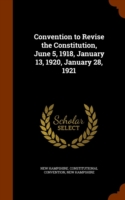 Convention to Revise the Constitution, June 5, 1918, January 13, 1920, January 28, 1921