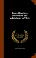 Trans-Himalaya; Discoveries and Adventures in Tibet;