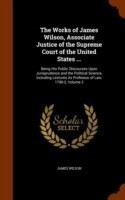 Works of James Wilson, Associate Justice of the Supreme Court of the United States ...