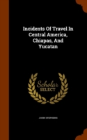 Incidents of Travel in Central America, Chiapas, and Yucatan