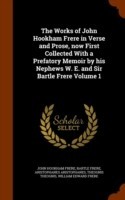 Works of John Hookham Frere in Verse and Prose, Now First Collected with a Prefatory Memoir by His Nephews W. E. and Sir Bartle Frere Volume 1