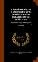 Treatise on the Law of Water Rights as the Same Is Formulated and Applied in the Pacific States