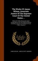 Works of James Wilson, Associate Justice of the Supreme Court of the United States ...