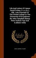 Life and Letters of James David Forbes, F.R.S., D.C.L., Ll]d., Late Principal of the United College in the University of St.Andrews by John Campbell Shairp Peter Guthrie Tait and A.Adams-Reilly